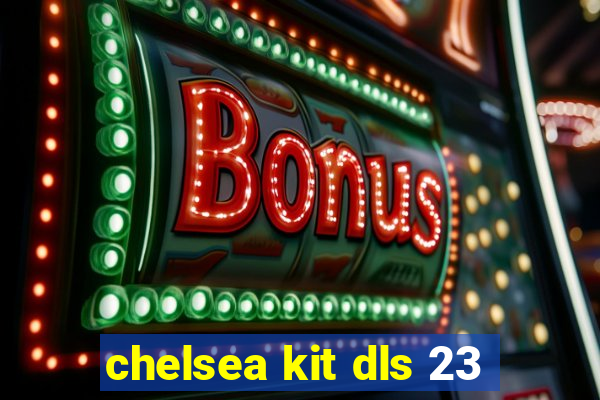 chelsea kit dls 23